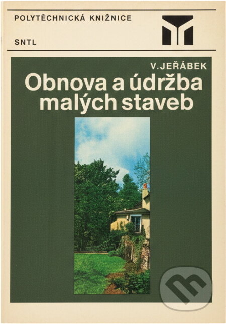 Kniha: Obnova a údržba malých staveb (Václav Jeřábek). SNTL, 1985 Kniha: Obnova a údržba malých staveb (Václav Jeřábek). SNTL, 1985
