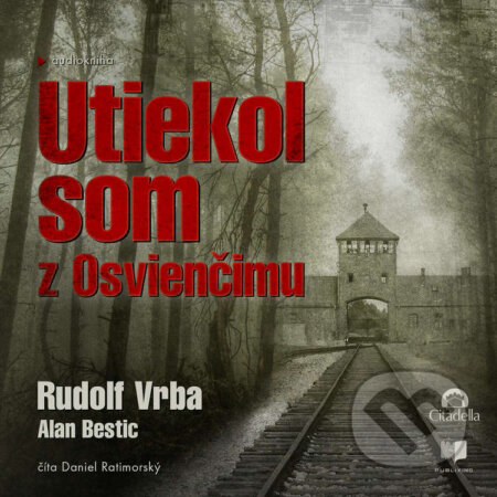 Audiokniha: Utiekol som z Osvienčimu (Alan Bestic a Rudolf Vrba). Publixing a Vydavateľstvo Citadella, 2023 Audiokniha: Utiekol som z Osvienčimu (Alan Bestic a Rudolf Vrba). Publixing a Vydavateľstvo Citadella, 2023