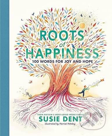 Kniha: Roots of Happiness: 100 Words for Joy and Hope from Britain’s Most-Loved Word Expert (Susie Dent). Puffin Books, 2023 Kniha: Roots of Happiness: 100 Words for Joy and Hope from Britain’s Most-Loved Word Expert (Susie Dent). Puffin Books, 2023
