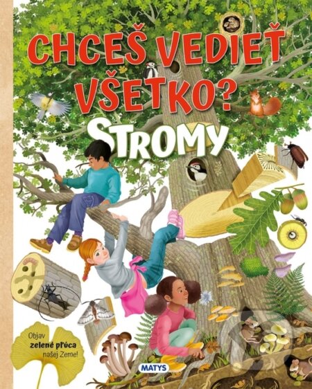 Kniha: Stromy - Chceš vedieť všetko? (Matys). Matys, 2023 Kniha: Stromy - Chceš vedieť všetko? (Matys). Matys, 2023