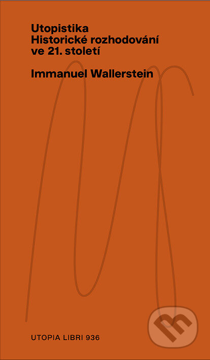 Kniha: Utopistika: historické rozhodování ve 21. století (Immanuel Wallerstein). Utopia Libri, 2023 Kniha: Utopistika: historické rozhodování ve 21. století (Immanuel Wallerstein). Utopia Libri, 2023