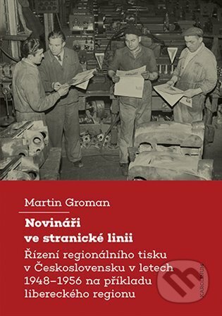 Kniha: Novináři ve stranické linii (Martin Groman). Karolinum, 2023 Kniha: Novináři ve stranické linii (Martin Groman). Karolinum, 2023