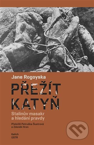Kniha: Přežít Katyň (Jane Rogoyska). Kalich, 2023 Kniha: Přežít Katyň (Jane Rogoyska). Kalich, 2023