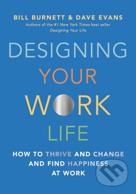 Kniha: Designing Your Work Life (Bill Burnett a Dave Evans). Albert Knopf, 2020 Kniha: Designing Your Work Life (Bill Burnett a Dave Evans). Albert Knopf, 2020
