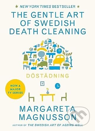 Kniha: The Gentle Art of Swedish Death Cleaning (Margareta Magnusson). Canongate Books, 2020 Kniha: The Gentle Art of Swedish Death Cleaning (Margareta Magnusson). Canongate Books, 2020