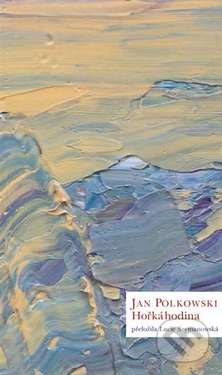 Kniha: Hořká hodina (Jan Polkowski). Dauphin, 2023 Kniha: Hořká hodina (Jan Polkowski). Dauphin, 2023