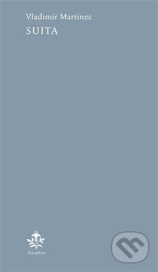Kniha: Suita (Vladimír Martinec). Dauphin, 2023 Kniha: Suita (Vladimír Martinec). Dauphin, 2023