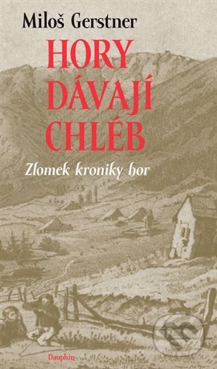 Kniha: Hory dávají chléb (Miloš Gerstner). Dauphin, 2023 Kniha: Hory dávají chléb (Miloš Gerstner). Dauphin, 2023