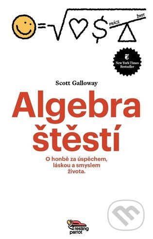 Kniha: Algebra štěstí (Scott Galloway). Resting Parrot, 2023 Kniha: Algebra štěstí (Scott Galloway). Resting Parrot, 2023
