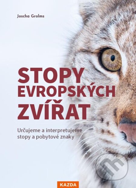 Kniha: Stopy evropských zvířat (Joscha Grolms). Nakladatelství KAZDA, 2024 Kniha: Stopy evropských zvířat (Joscha Grolms). Nakladatelství KAZDA, 2024
