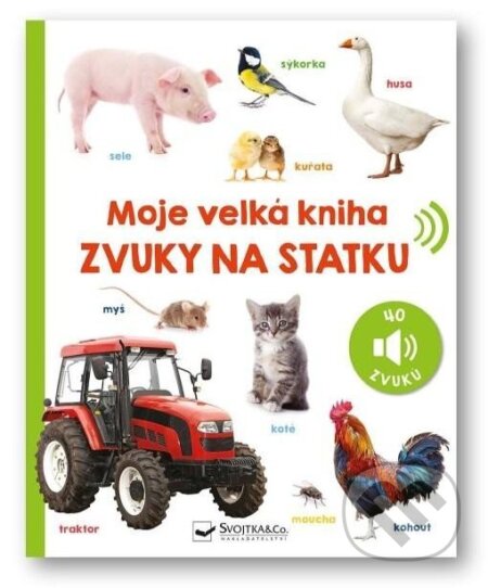 Kniha: Moje velká kniha: Zvuky na statku (Svojtka&Co.). Svojtka&Co., 2024 Kniha: Moje velká kniha: Zvuky na statku (Svojtka&Co.). Svojtka&Co., 2024