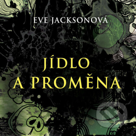 Audiokniha: Jídlo a proměna (Eve Jackson). Tympanum, 2023 Audiokniha: Jídlo a proměna (Eve Jackson). Tympanum, 2023