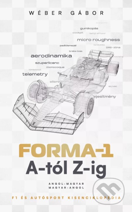 Kniha: Forma-1 A-tól Z-ig (Gábor Wéber). Agenc Magyarország Kft., 2023 Kniha: Forma-1 A-tól Z-ig (Gábor Wéber). Agenc Magyarország Kft., 2023