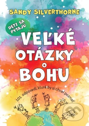 Kniha: Deti sa pýtajú veľké otázky o Bohu (Sandy Silverthorne). Christian Project Support, 2024 Kniha: Deti sa pýtajú veľké otázky o Bohu (Sandy Silverthorne). Christian Project Support, 2024