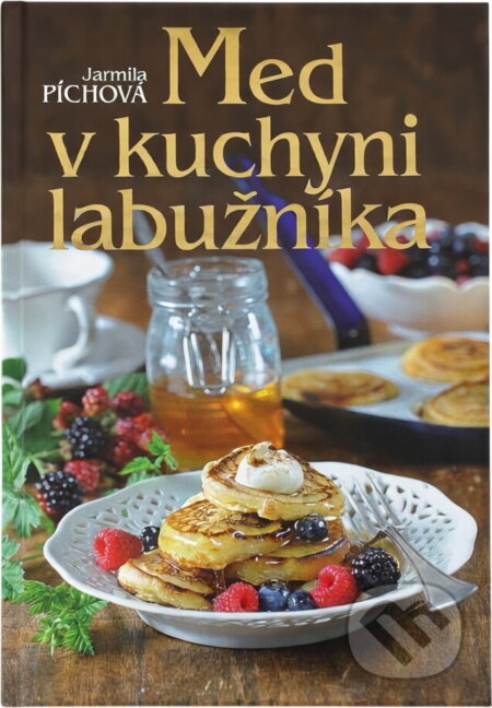 Kniha: Med v kuchyni labužníka (Jarmila Píchová). , 2010 Kniha: Med v kuchyni labužníka (Jarmila Píchová). , 2010