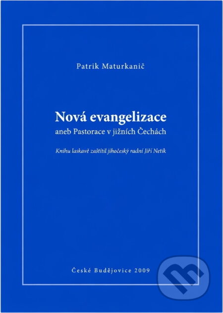 Kniha: Nová evangelizace, aneb, Pastorace v jižních Čechách (Patrik Maturkanič). , 2009 Kniha: Nová evangelizace, aneb, Pastorace v jižních Čechách (Patrik Maturkanič). , 2009