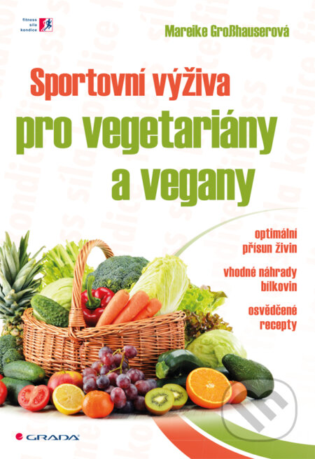 E-kniha: Sportovní výživa pro vegetariány a vegany (Grosshauser Mareike). Grada, 2015 E-kniha: Sportovní výživa pro vegetariány a vegany (Grosshauser Mareike). Grada, 2015