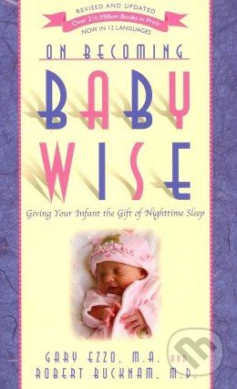 On Becoming Babywise - Gary Ezzo, Robert Bucknam, Parent-Wise Solutions, 2012
