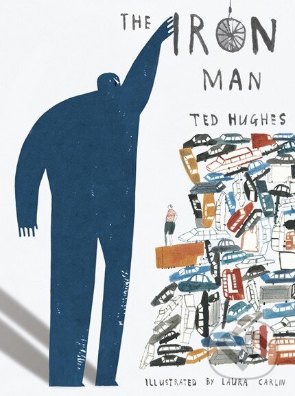 Kniha: The Iron Man (Ted Hughes). Walker books, 2010 Kniha: The Iron Man (Ted Hughes). Walker books, 2010