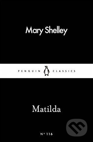 Kniha: Matilda (Mary Shelley). Penguin Books, 2016 Kniha: Matilda (Mary Shelley). Penguin Books, 2016