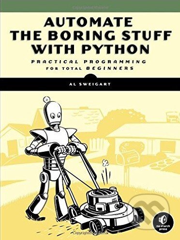 Kniha: Automate the Boring Stuff with Python (Al Sweigart). No Starch, 2015 Kniha: Automate the Boring Stuff with Python (Al Sweigart). No Starch, 2015