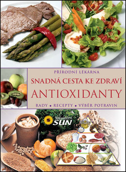 Kniha: Snadná cesta ke zdraví: Antioxidanty (SUN). SUN, 2016 Kniha: Snadná cesta ke zdraví: Antioxidanty (SUN). SUN, 2016