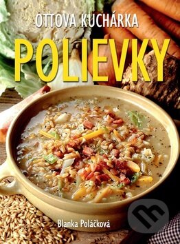 Kniha: Polievky (Blanka Poláčková). Ottovo nakladateľstvo, 2016 Kniha: Polievky (Blanka Poláčková). Ottovo nakladateľstvo, 2016