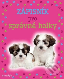 Kniha: Zápisník pro správné holky - Pejsci (Autorský kolektív). Grada, 2016 Kniha: Zápisník pro správné holky - Pejsci (Autorský kolektív). Grada, 2016
