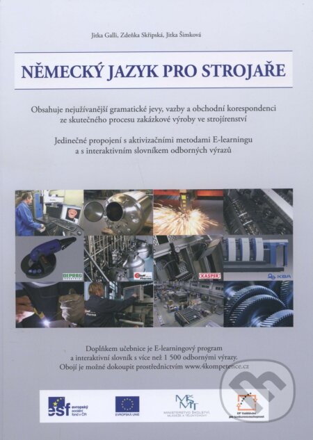 Kniha: Německý jazyk pro strojaře (Jitka Galli a Zdeňka Skřipská). 4kompetence, 2013 Kniha: Německý jazyk pro strojaře (Jitka Galli a Zdeňka Skřipská). 4kompetence, 2013