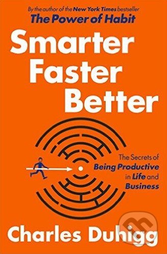 Kniha: Smarter Faster Better (Charles Duhigg). Random House, 2016 Kniha: Smarter Faster Better (Charles Duhigg). Random House, 2016