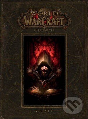 Kniha: World of Warcraft: Chronicle (Volume 1) (Chris Metzen, Matt Burns, Peter C. Lee a Robert Brooks). Dark Horse, 2016 Kniha: World of Warcraft: Chronicle (Volume 1) (Chris Metzen, Matt Burns, Peter C. Lee a Robert Brooks). Dark Horse, 2016