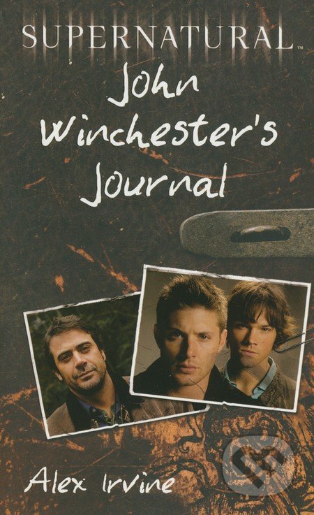 Supernatural: John Winchester&#039;s Journal - Alex Irvine, HarperCollins, 2011