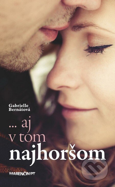 Kniha: ... aj v tom najhoršom (Gabrielle Bernátová). Marenčin PT, 2016 Kniha: ... aj v tom najhoršom (Gabrielle Bernátová). Marenčin PT, 2016