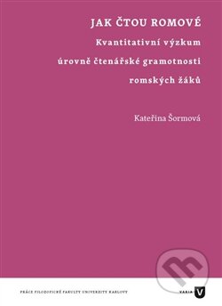 Kniha: Jak čtou Romové (Kateřina Šormová). Filozofická fakulta UK v Praze, 2016 Kniha: Jak čtou Romové (Kateřina Šormová). Filozofická fakulta UK v Praze, 2016