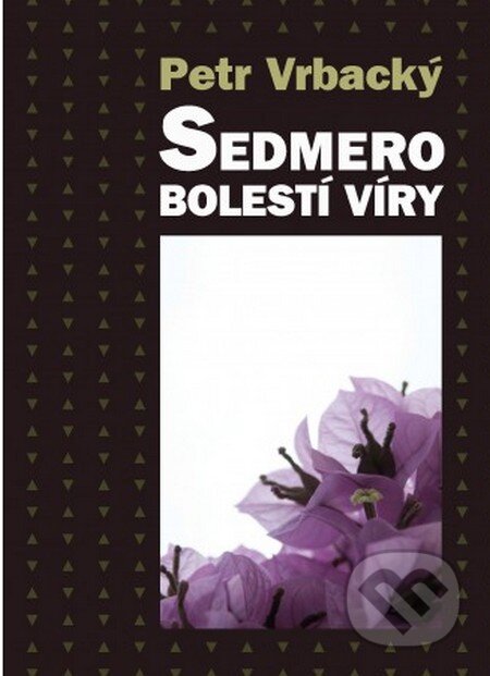 Kniha: Sedmero bolestí víry (Petr Vrbacký). Cesta, 2016 Kniha: Sedmero bolestí víry (Petr Vrbacký). Cesta, 2016