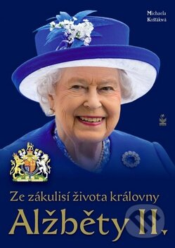 Kniha: Ze zákulisí života královny Alžběty II. (Michaela Košťálová). Petrklíč, 2016 Kniha: Ze zákulisí života královny Alžběty II. (Michaela Košťálová). Petrklíč, 2016