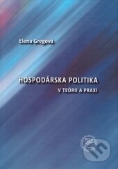 Kniha: Hospodárska politika v teórii a praxi (Elena Gregová). EDIS, 2015 Kniha: Hospodárska politika v teórii a praxi (Elena Gregová). EDIS, 2015