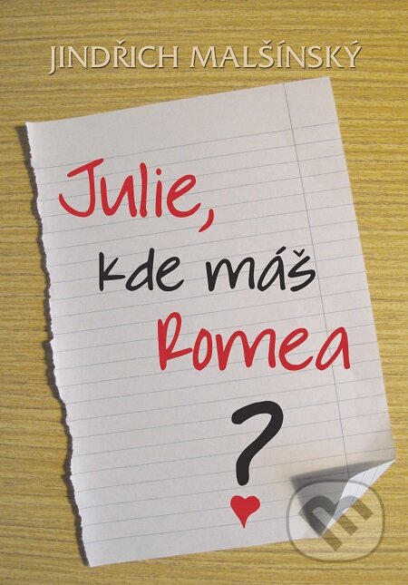 E-kniha: Julie, kde máš Romea? (Jindřich Malšínský). Nakladatelství ŽÁR E-kniha: Julie, kde máš Romea? (Jindřich Malšínský). Nakladatelství ŽÁR
