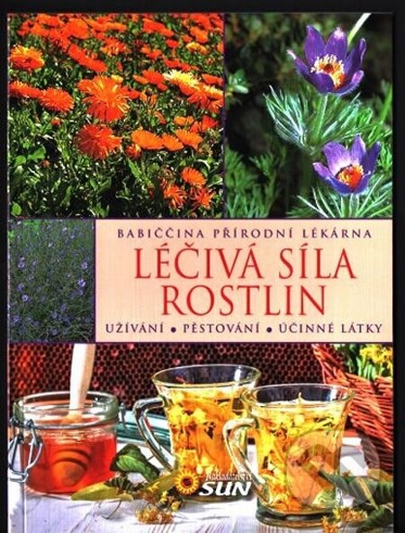Kniha: Léčivá síla rostlin (SUN). SUN, 2016 Kniha: Léčivá síla rostlin (SUN). SUN, 2016