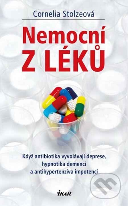 Kniha: Nemocní z léků (Cornelia Stolze). Ikar CZ, 2016 Kniha: Nemocní z léků (Cornelia Stolze). Ikar CZ, 2016
