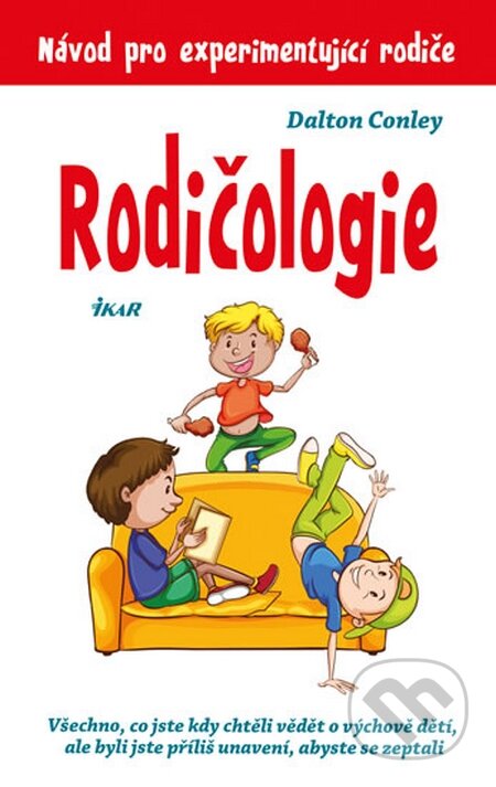 Kniha: Rodičologie (Dalton Conley). Ikar CZ, 2016 Kniha: Rodičologie (Dalton Conley). Ikar CZ, 2016