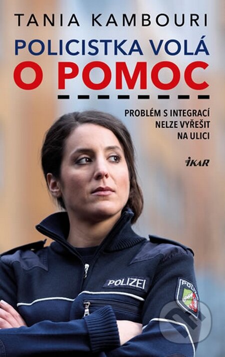 Kniha: Policistka volá o pomoc (Tania Kambouri). Ikar CZ, 2016 Kniha: Policistka volá o pomoc (Tania Kambouri). Ikar CZ, 2016