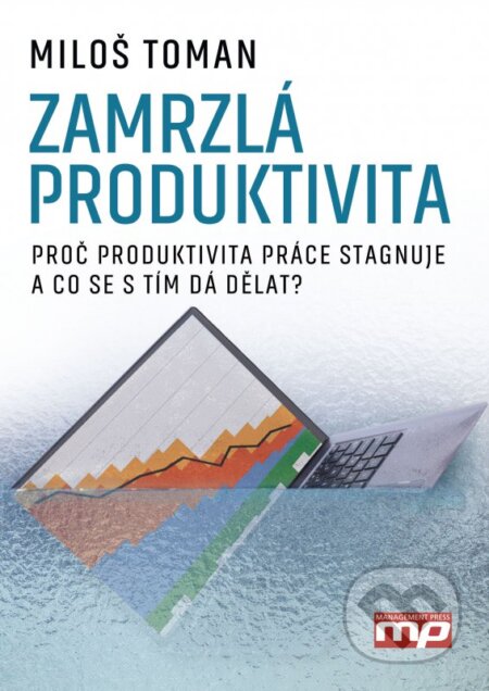 Kniha: Zamrzlá produktivita (Miloš Toman). Management Press, 2016 Kniha: Zamrzlá produktivita (Miloš Toman). Management Press, 2016