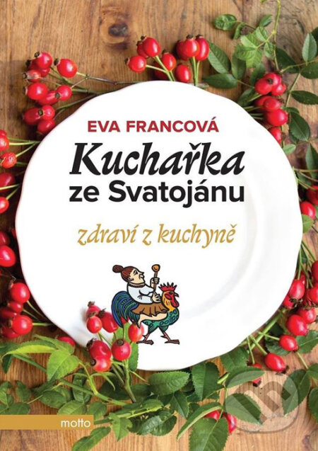 Kniha: Kuchařka ze Svatojánu: Zdraví z kuchyně (Eva Francová). Motto, 2016 Kniha: Kuchařka ze Svatojánu: Zdraví z kuchyně (Eva Francová). Motto, 2016
