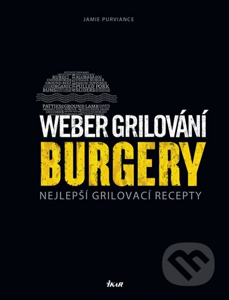 Kniha: Weber grilování: Burgery (Jamie Purviance). Ikar CZ, 2016 Kniha: Weber grilování: Burgery (Jamie Purviance). Ikar CZ, 2016