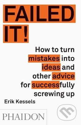 Kniha: Failed it! (Erik Kessels). Phaidon, 2016 Kniha: Failed it! (Erik Kessels). Phaidon, 2016