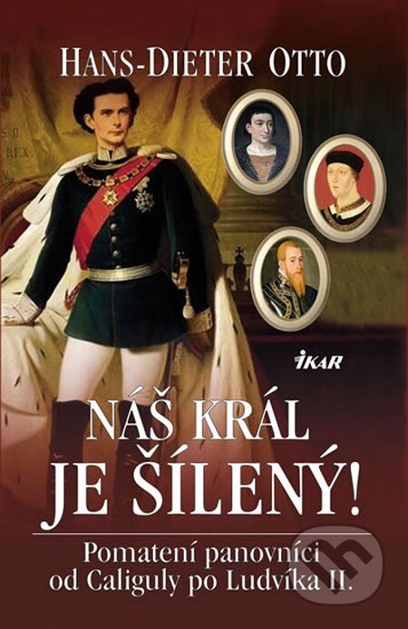 Kniha: Náš král je šílený! (Hans-Dieter Otto). Ikar CZ, 2016 Kniha: Náš král je šílený! (Hans-Dieter Otto). Ikar CZ, 2016