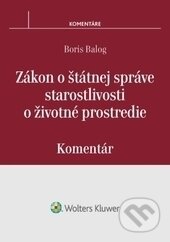 Kniha: Zákon o štátnej správe starostlivosti o životné prostredie (Boris Balog). Wolters Kluwer, 2016 Kniha: Zákon o štátnej správe starostlivosti o životné prostredie (Boris Balog). Wolters Kluwer, 2016