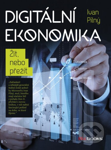 Kniha: Digitální ekonomika (Ivan Pilný). BIZBOOKS, 2016 Kniha: Digitální ekonomika (Ivan Pilný). BIZBOOKS, 2016