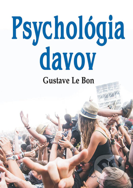 Kniha: Psychológia davov (Gustave Le Bon). Eko-konzult, 2016 Kniha: Psychológia davov (Gustave Le Bon). Eko-konzult, 2016